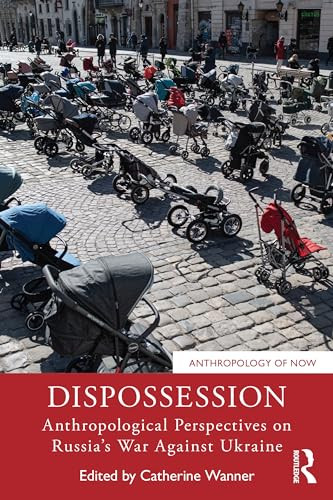 Dispossession Anthropological Perspectives On Russias War Against Ukraine 1st Edition Catherine Wanner