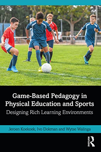 Gamebased Pedagogy In Physical Education And Sports Designing Rich Learning Environments 1st Edition Koekoek