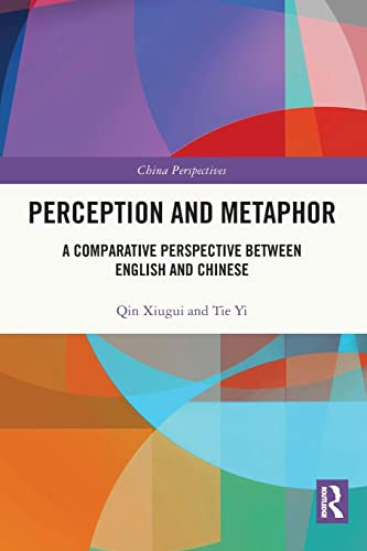 Perception And Metaphor A Comparative Perspective Between English And Chinese 1st Edition Xiugui