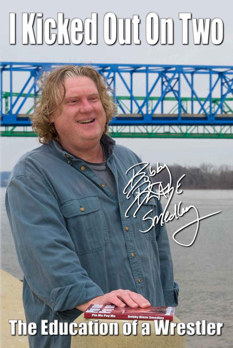 I Kicked Out On Two The Education Of A Wrestler Bobby Blaze Smedley