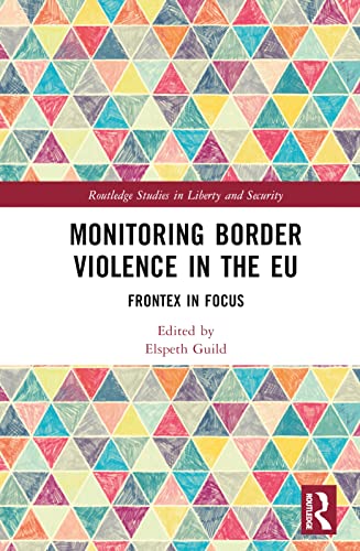 Monitoring Border Violence In The Eu Frontex In Focus 1st Edition Guild
