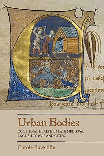 Urban Bodies Communal Health In Late Medieval English Towns And Cities Reprint Carole Rawcliffe