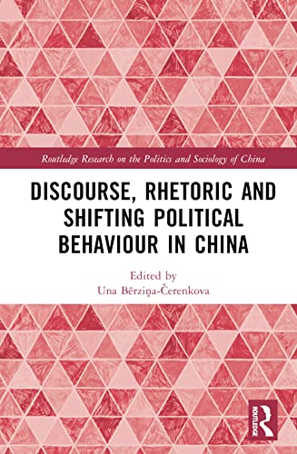 Discourse Rhetoric And Shifting Political Behaviour In China 1st Edition Una Aleksandra Berzinacerenkova