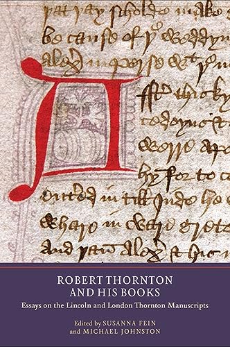 Robert Thornton And His Books Essays On The Lincoln And London Thornton Manuscripts Manuscript Culture In The British Isles 5 Susanna Greer Fein