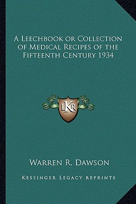 A Leechbook Or Collection Of Medical Recipes Of The Fifteenth Century 1934 Dawson
