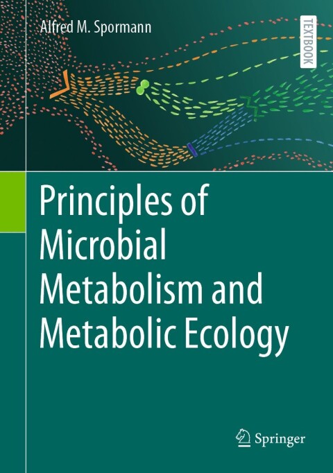 Principles Of Microbial Metabolism And Metabolic Ecology 1st Edition Alfred M Spormann