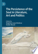 The Persistence Of The Soul In Literature Art And Politics Delphine Louisdimitrov
