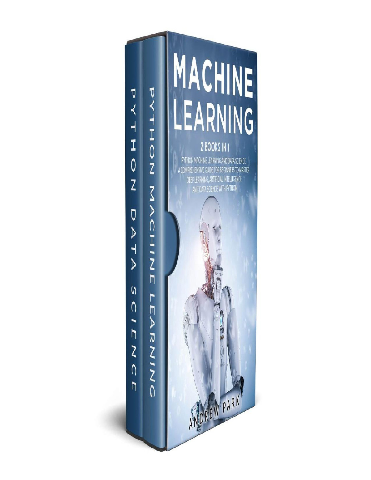 Machine Learning 2 Books In 1 The Complete Guide For Beginners To Master Neural Networks Artificial Intelligence And Data Science With Python Park