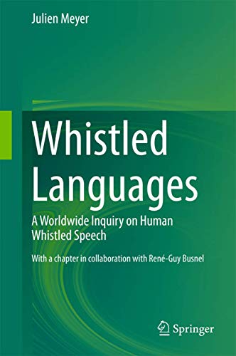 Whistled Languages A Worldwide Inquiry On Human Whistled Speech 2015th Edition Meyer