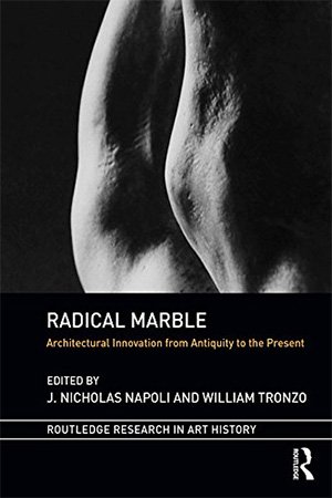 Radical Marble Architectural Innovation From Antiquity To The Present 1st Edition J Nicholas Napoli