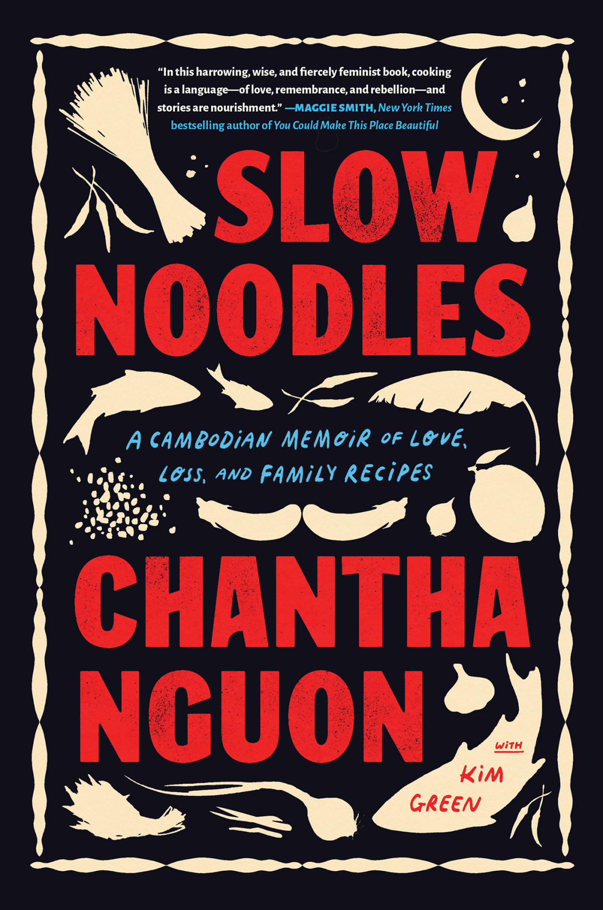 Slow Noodles A Cambodian Memoir Of Love Loss And Family Recipes Chantha Nguon
