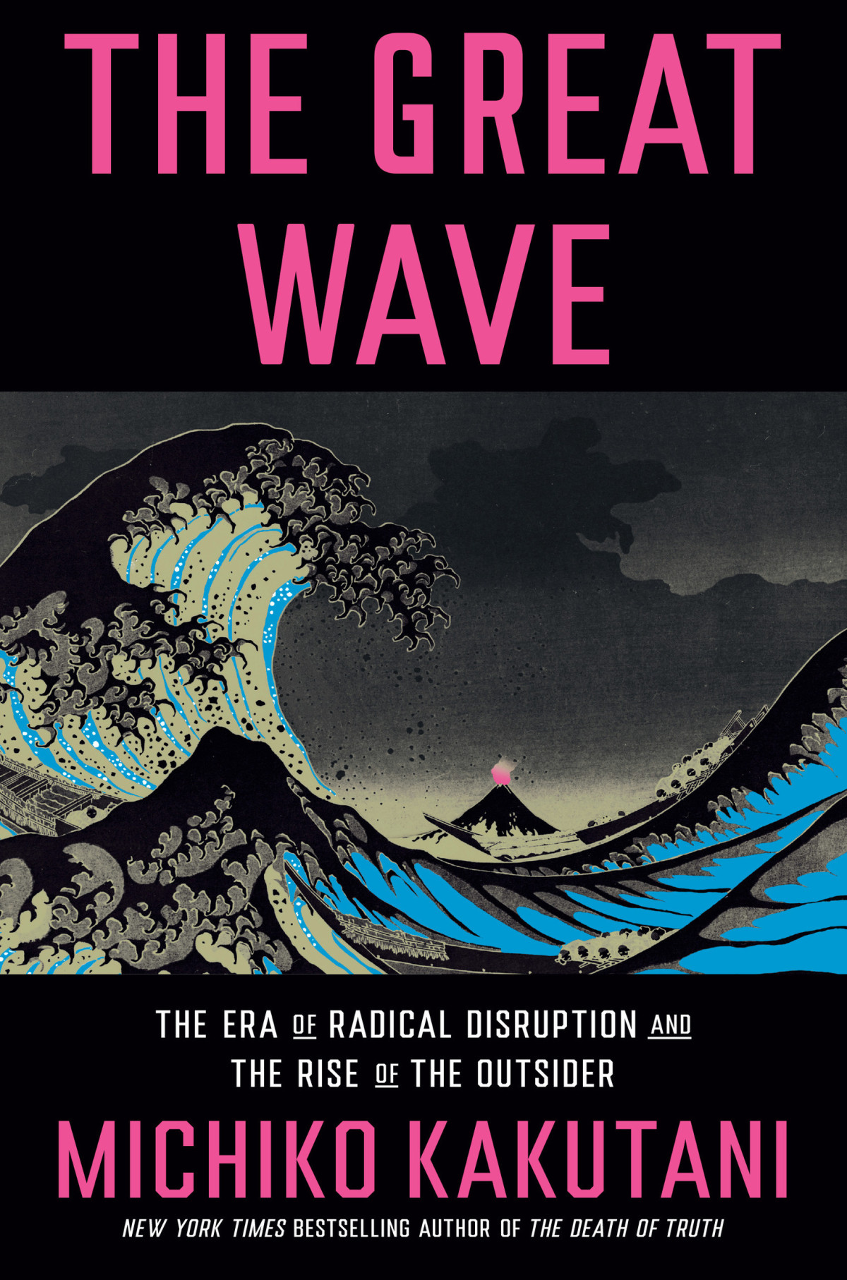 The Great Wave The Era Of Radical Disruption And The Rise Of The Outsider Michiko Kakutani