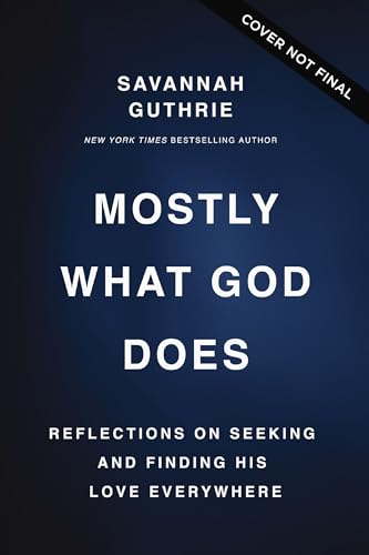 Mostly What God Does Reflections On Seeking And Finding His Love Everywhere Guthrie