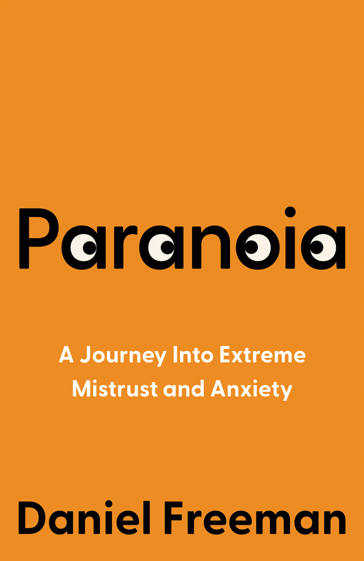 Paranoia A Journey Into Extreme Mistrust And Anxiety Daniel Freeman