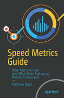 Speed Metrics Guide Choosing The Right Metrics To Use When Evaluating Websites 1st Edition Matthew Edgar