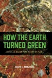 How The Earth Turned Green A Brief 38billionyear History Of Plants Illustrated Armstrong