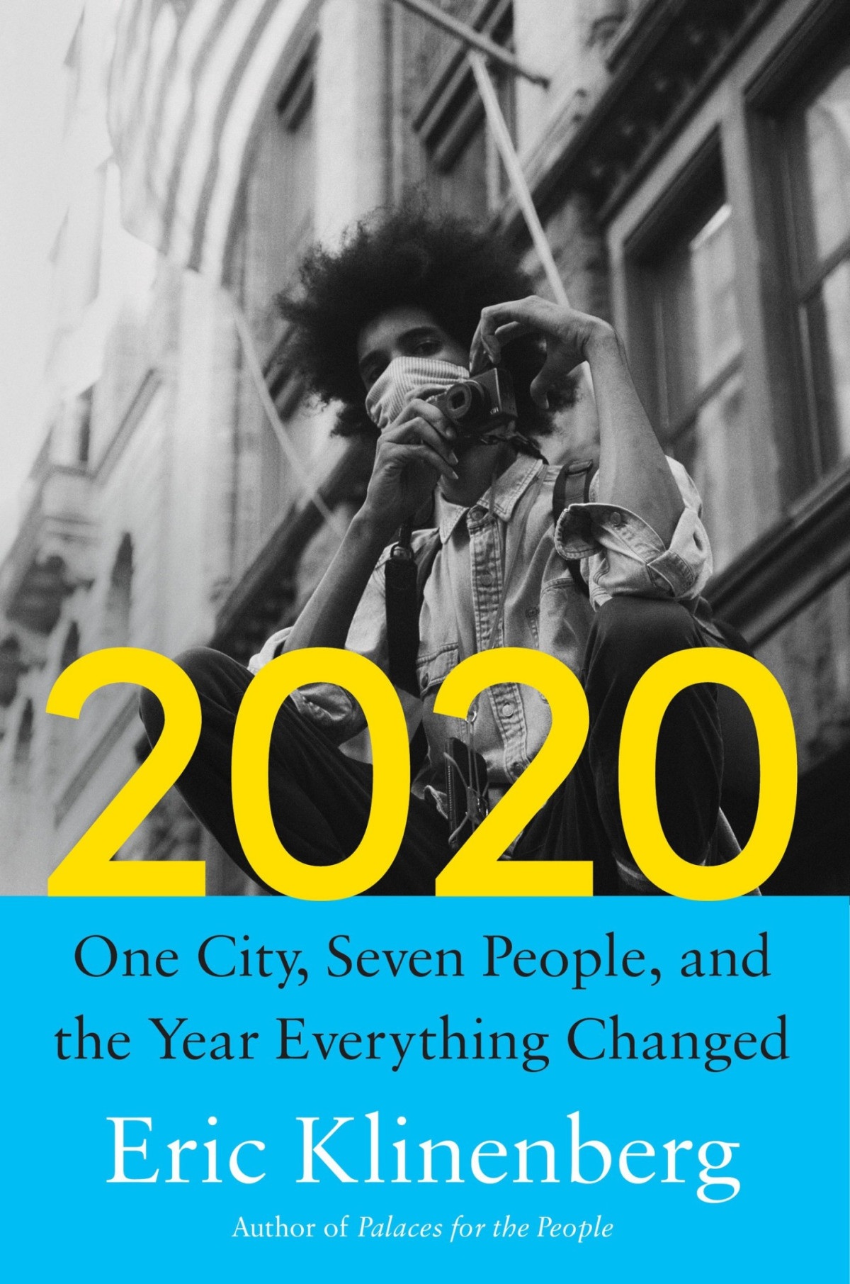 2020 One City Seven People And The Year Everything Changed Eric Klinenberg