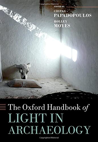 The Oxford Handbook Of Light In Archaeology Oxford Handbooks Costas Papadopoulos