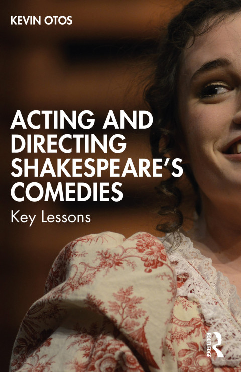 Acting And Directing Shakespeares Comedies 1st Edition Kevin Otos