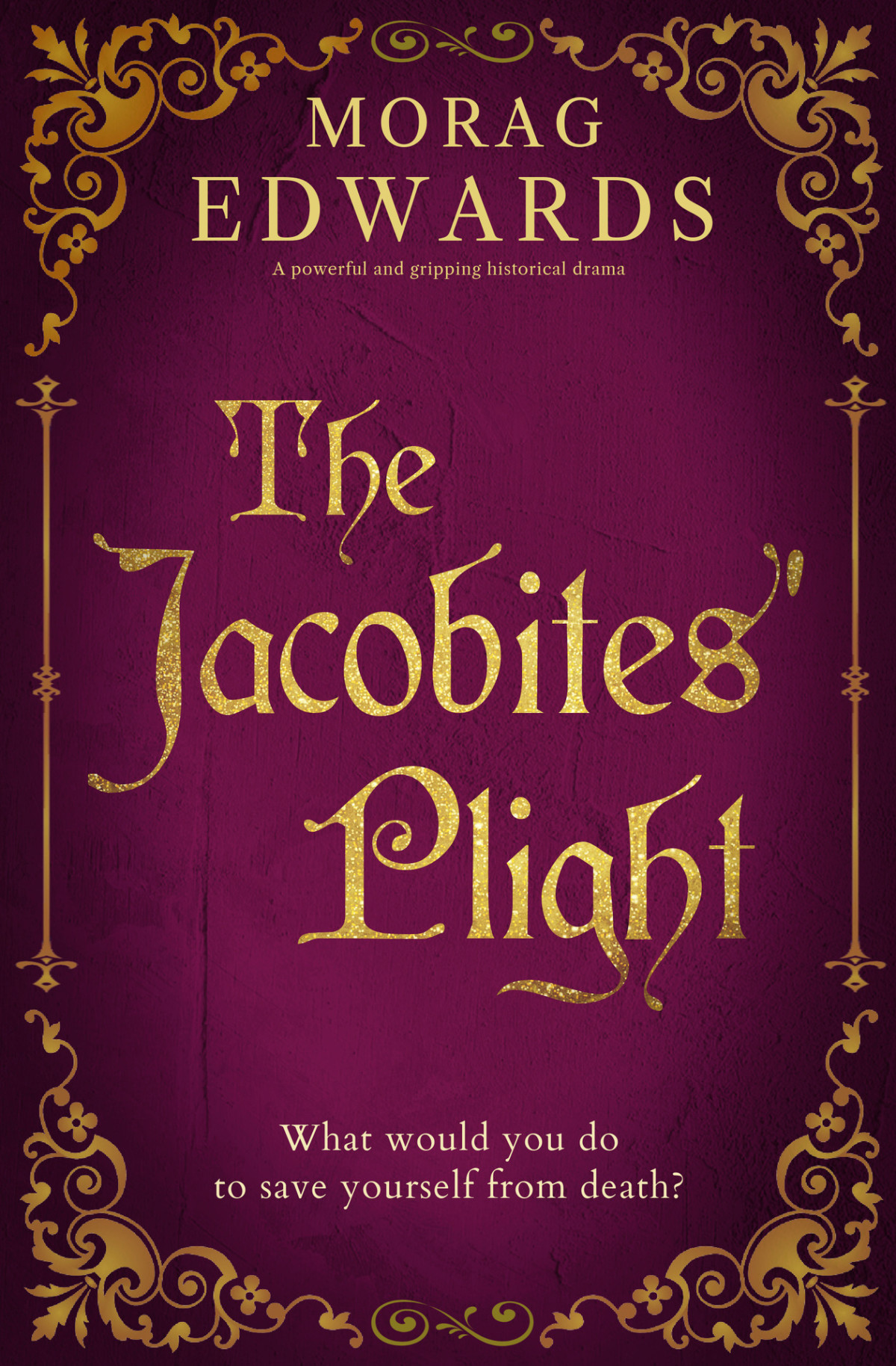The Jacobites Plight A Powerful And Gripping Historical Drama The Jacobites Saga Book 2 Morag Edwards