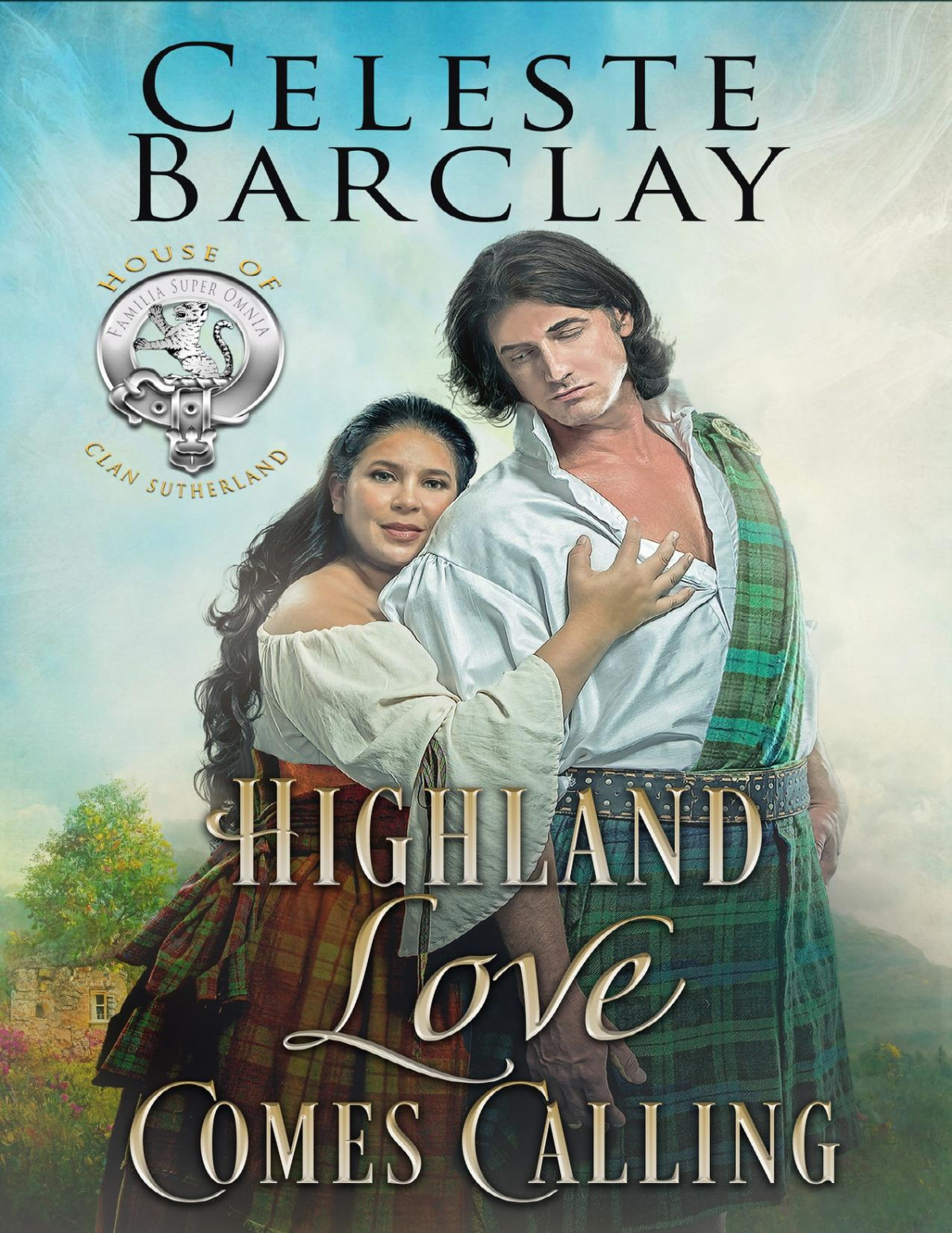 Highland Love Comes Calling The House Of Clan Sutherland Book 1 Celeste Barclay