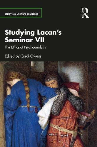 Studying Lacans Seminar Vii The Ethics Of Psychoanalysis 1st Edition Owens