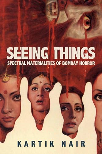 Seeing Things Spectral Materialities Of Bombay Horror South Asia Across The Disciplines 1st Edition Nair