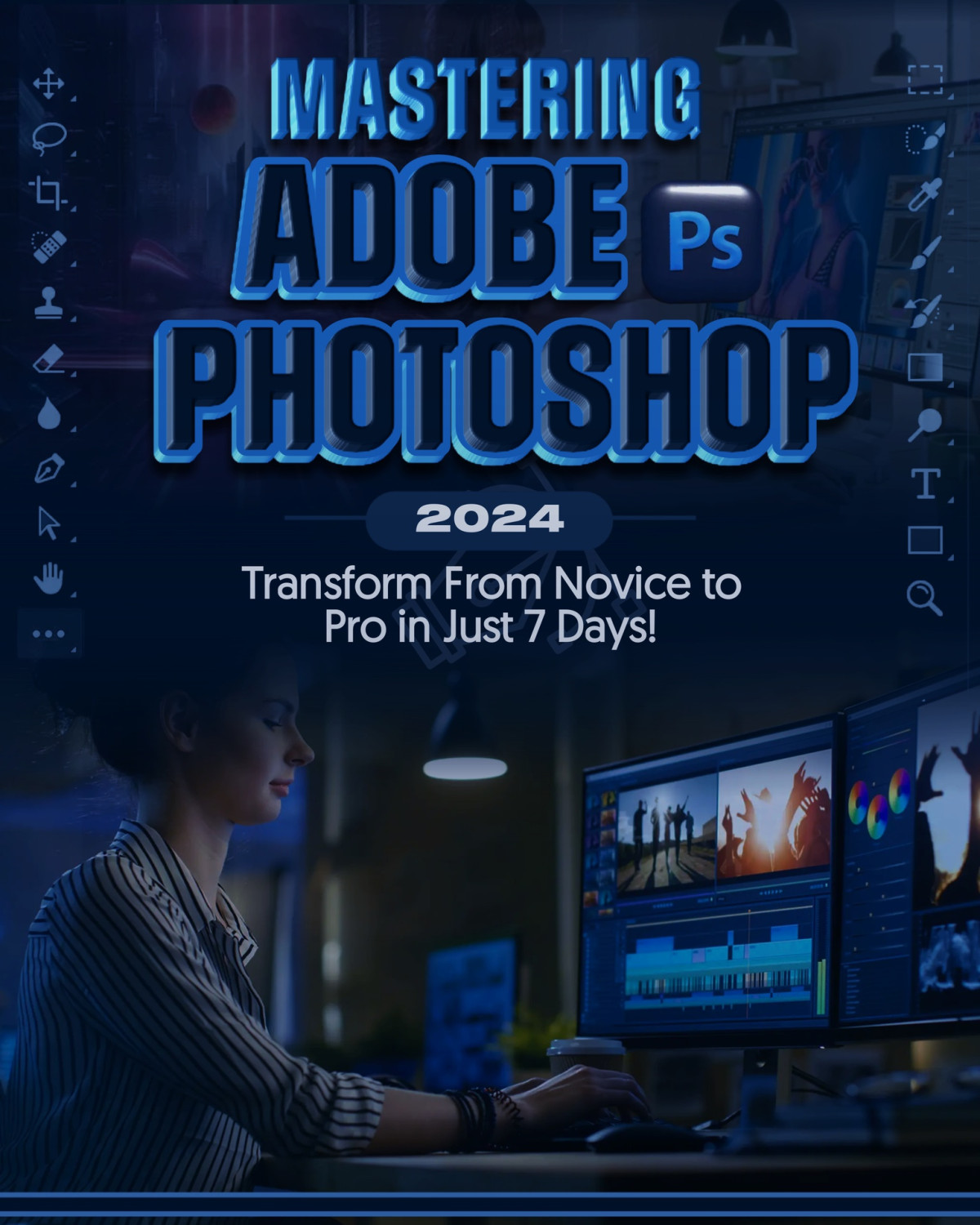 Mastering Adobe Photoshop 2024 Transform From Novice To Pro In Just 7 Days King