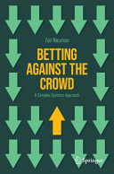 Betting Against The Crowd A Complex Systems Approach 1st Edition Yair Neuman