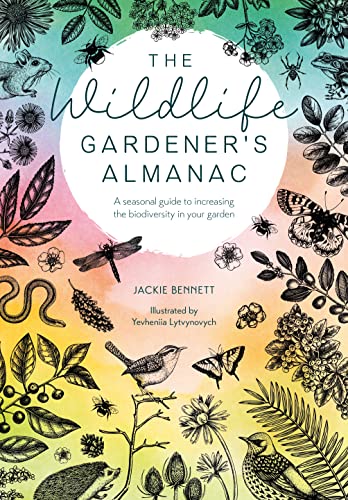 The Wildlife Gardeners Almanac A Seasonal Guide To Increasing The Biodiversity In Your Garden Jackie Bennett