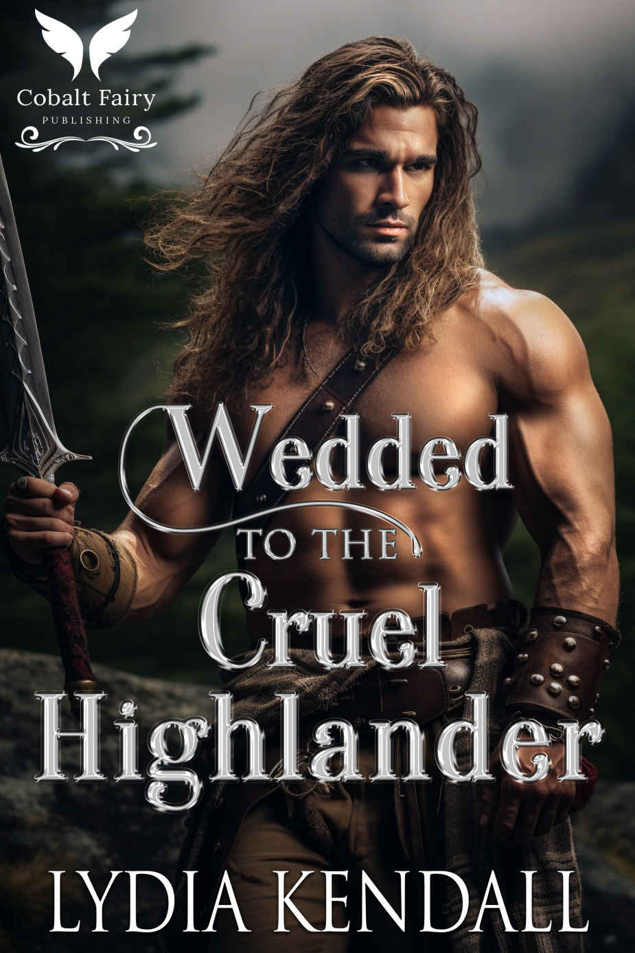 Wedded To The Cruel Highlander A Scottish Historical Romance Novel Kendall