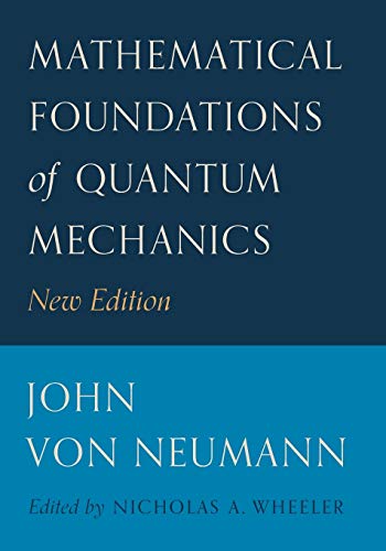 Mathematical Foundations Of Quantum Mechanics New Edition Princeton Landmarks In Mathematics And Physics 53 New Von Neumann