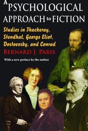 A Psychological Approach To Fiction Studies In Thackeray Stendhal George Eliot Dostoevsky And Conrad 1st Edition Bernard J Paris