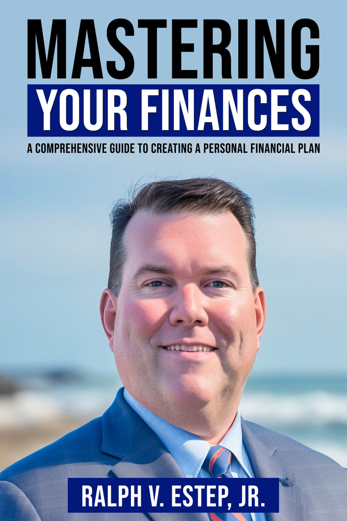 Mastering Your Finances A Comprehensive Guide To Creating A Personal Financial Plan Estep Jr