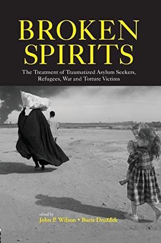 Broken Spirits The Treatment Of Traumatized Asylum Seekers Refugees And War And Torture Victims 1st Edition Wilson