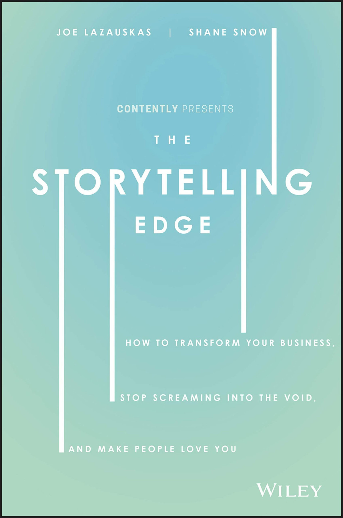 The Storytelling Edge How To Transform Your Business Stop Screaming Into The Void And Make People Love You Joe Lazauskas Shane Snow