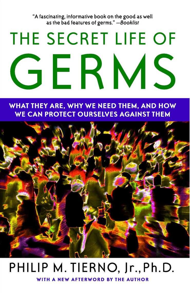 The Secret Life Of Germs Observations And Lessons From A Microbe Hunter Reprint Philip M Tierno Jr