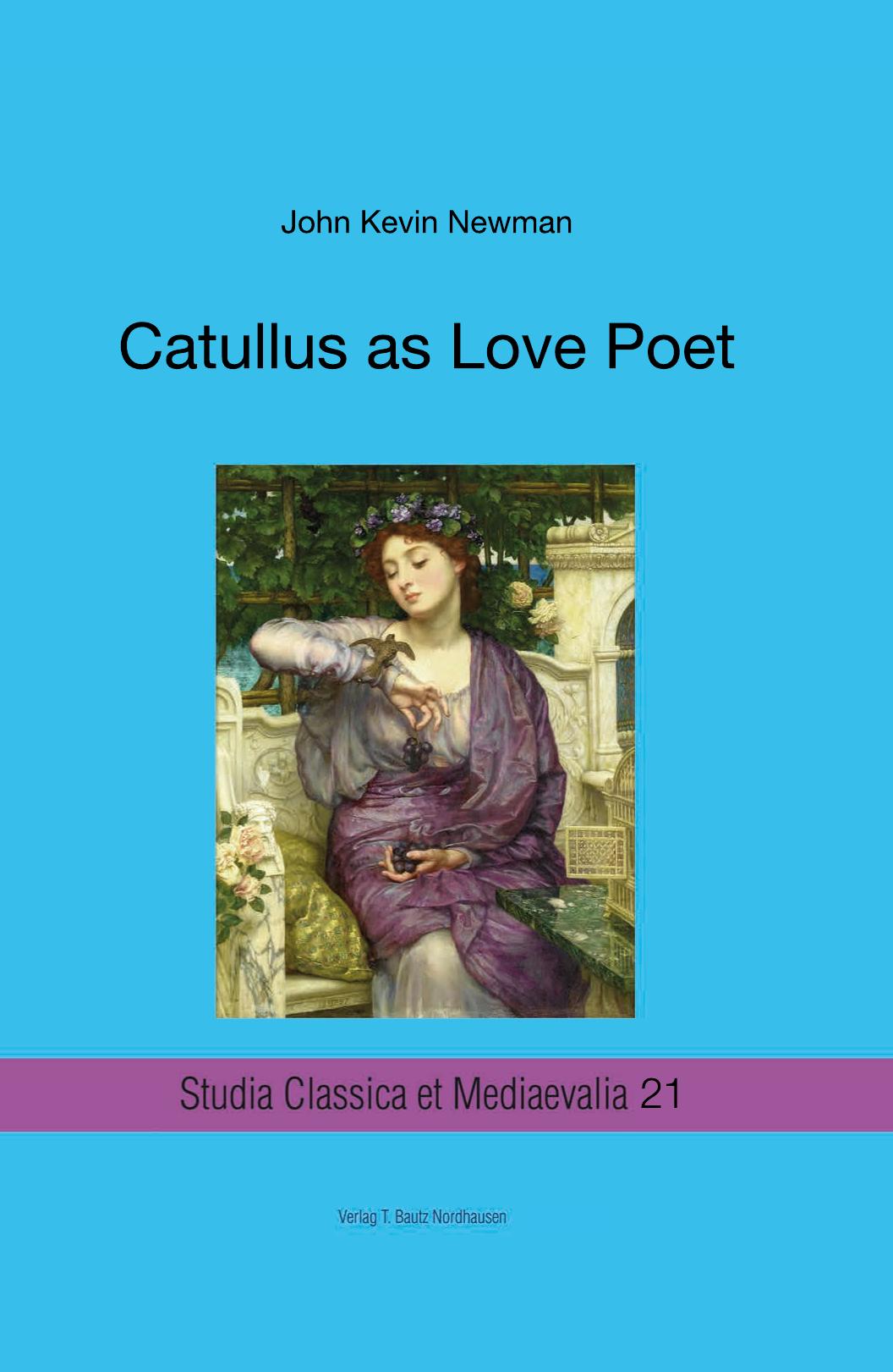 Catullus As Love Poet Studia Classica Et Mediaevalia Band 21 1st Edition John Kevin Newman