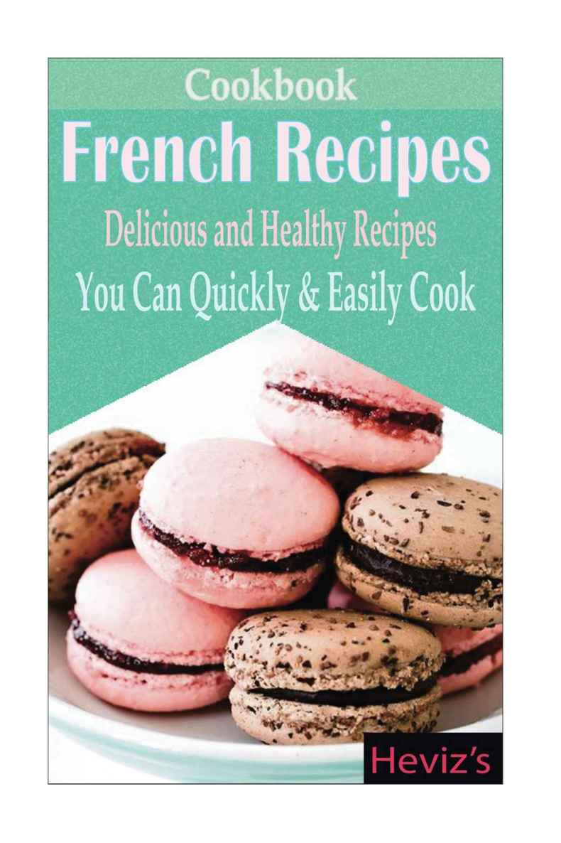 Classic French Recipes Over 100 Premium French Cooking Recipesfrench Recipes French Recipes Cookbook French Cooking French Recipes French Cookbook French Cuisine Quiche Recipes Chukwudi Emmanuel Ibeagha