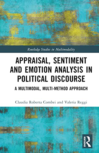 Appraisal Sentiment And Emotion Analysis In Political Discourse A Multimodal Multimethod Approach 1st Edition Claudia Roberta Combei