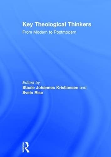 Key Theological Thinkers From Modern To Postmodern 1st Edition Rise