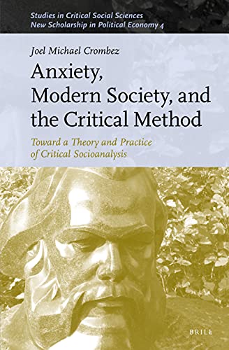 Anxiety Modern Society And The Critical Method Toward A Theory And Practice Of Critical Socioanalysis Joel Michael Crombez