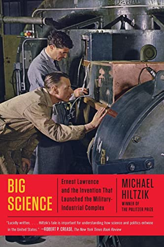 Big Science Ernest Lawrence And The Invention That Launched The Militaryindustrial Complex Reprint Michael A Hiltzik
