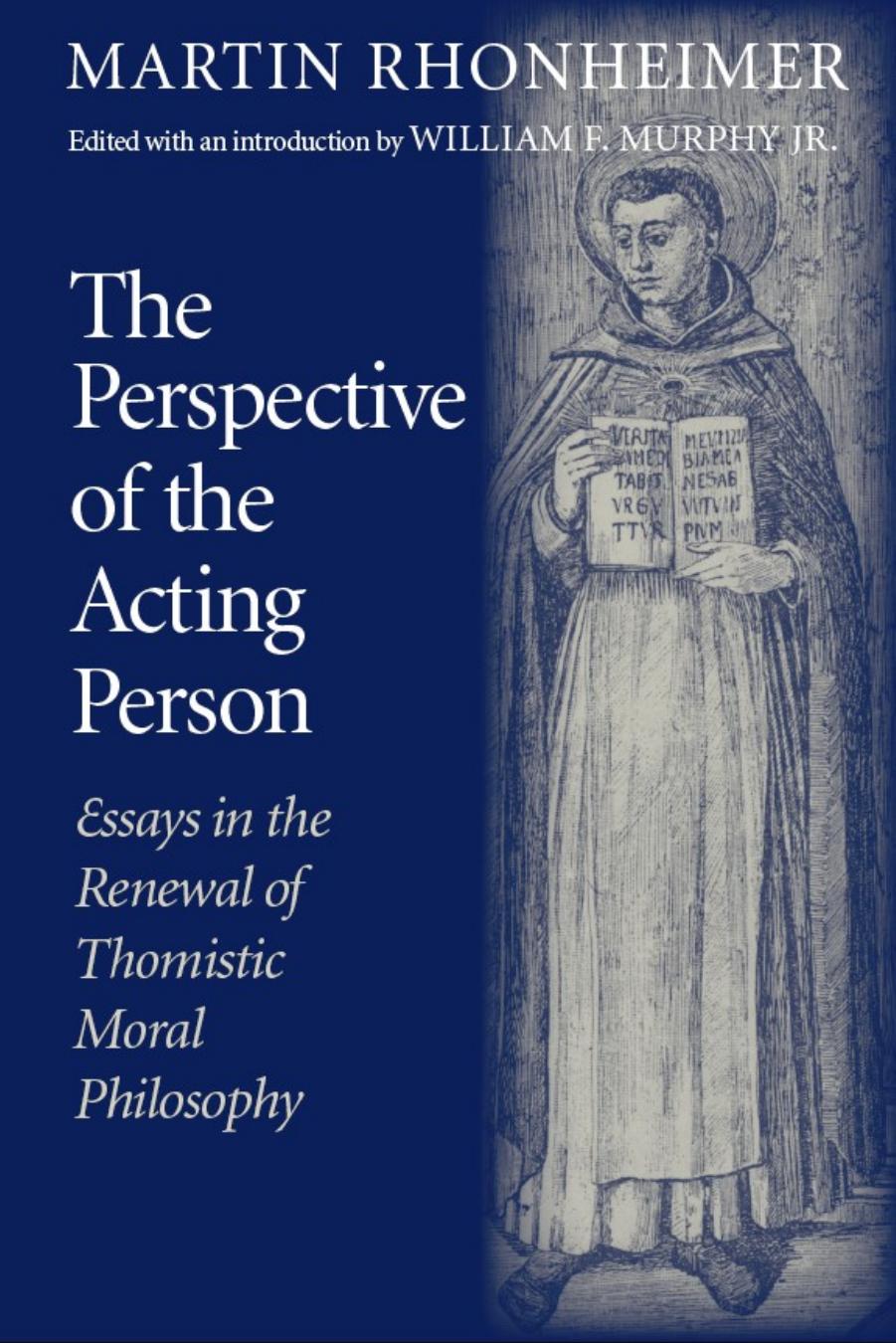 The Perspective Of The Acting Person Essays In The Renewal Of Thomistic Moral Philosophy Martin Rhonheimer