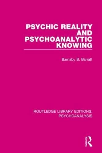 Psychic Reality And Psychoanalytic Knowing 1st Edition Barratt