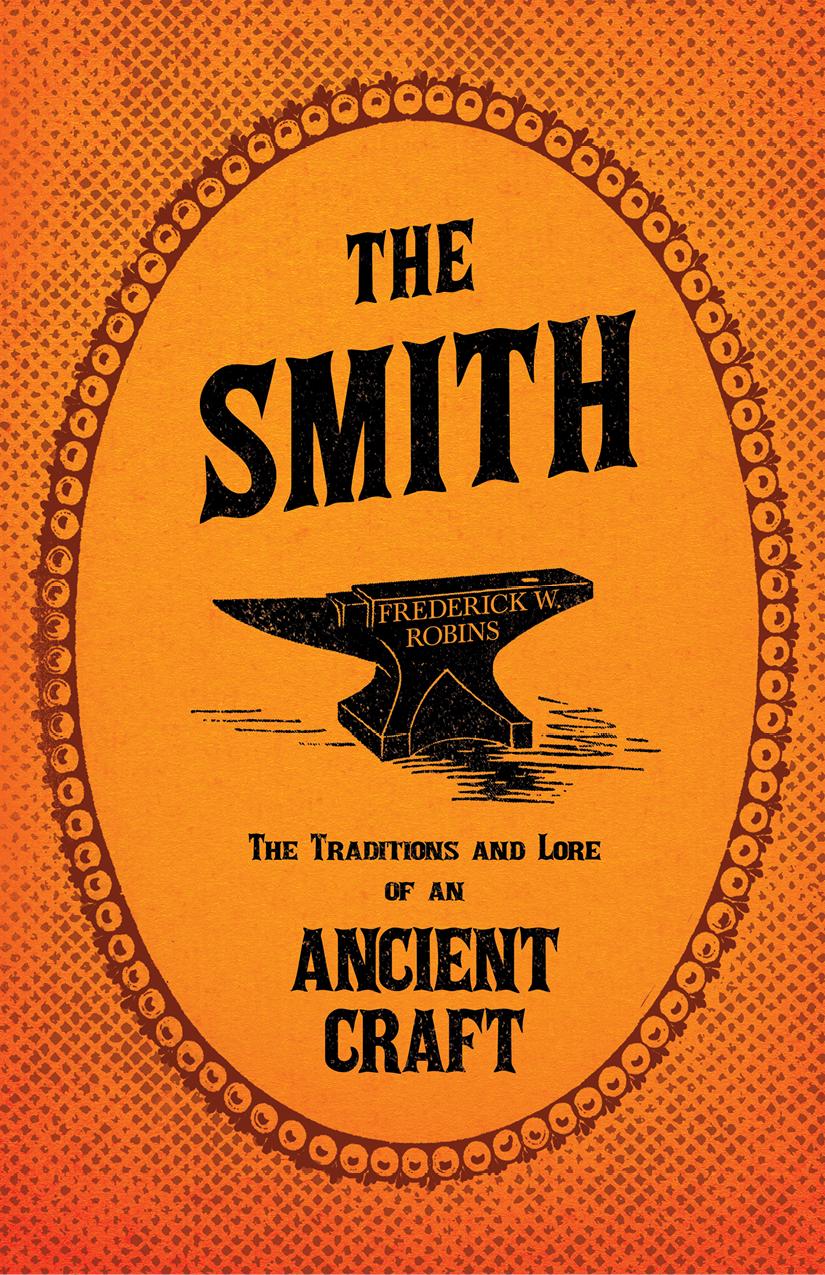 The Smith The Traditions And Lore Of An Ancient Craft Frederick W Robins