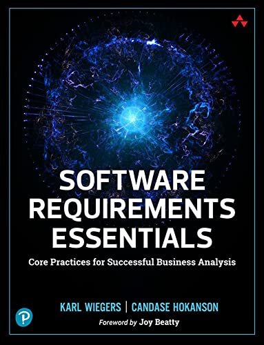 Software Requirements Essentials Core Practices For Successful Business Analysis 1st Edition Karl Wiegers Author