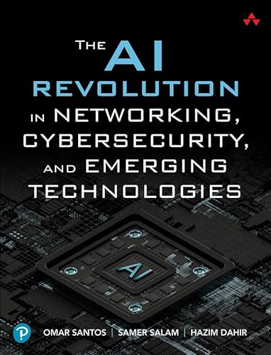The Ai Revolution In Networking Cybersecurity And Emerging Technologies 1st Omar Santos