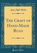 The Craft Of Handmade Rugs Classic Reprint Amy Mali Hicks