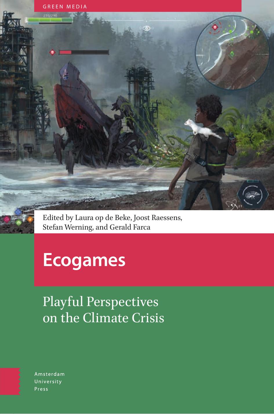 Ecogames Playful Perspectives On The Climate Crisis Laura Op De Beke Joost Raessens Stefan Werning Gerald Farca